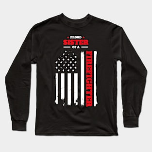 Proud Sister of a Firefighter Distressed American Flag Long Sleeve T-Shirt